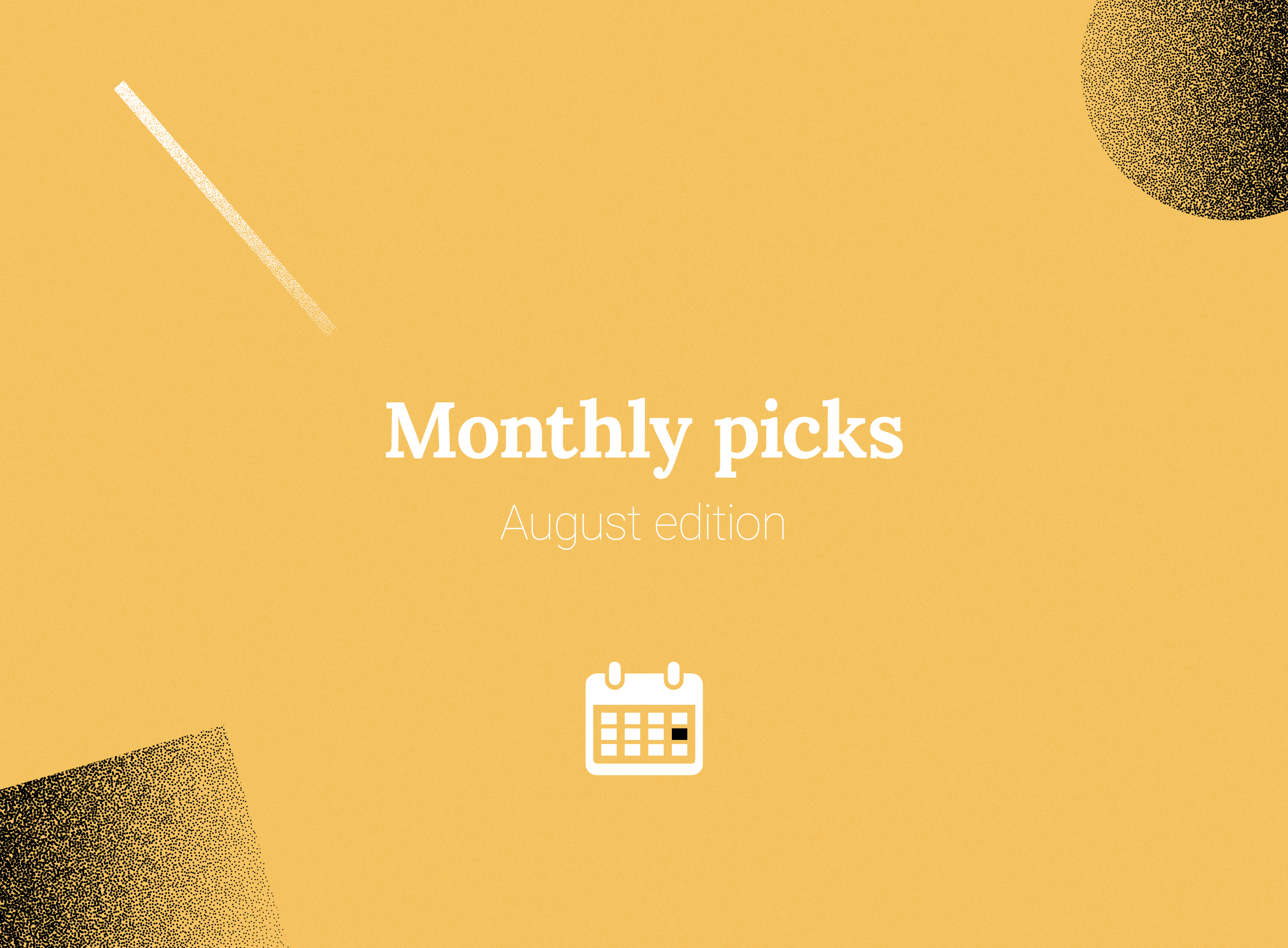 Monthly picks (August edition)